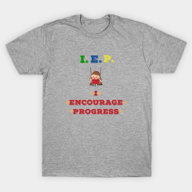 IEP I Encourage Progress T-Shirt by MyMotivationalLab